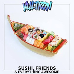 Sushi, Friends & Everything Awesome