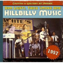 Dim Lights, Thick Smoke & Hillbilly Music: Country & Western Hit Parade - 1957