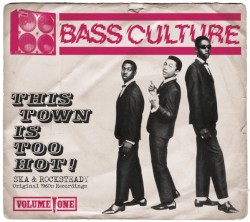 Bass Culture Volume One: This Town Is Too Hot! - Ska & Rocksteady Original 1960s Recordings