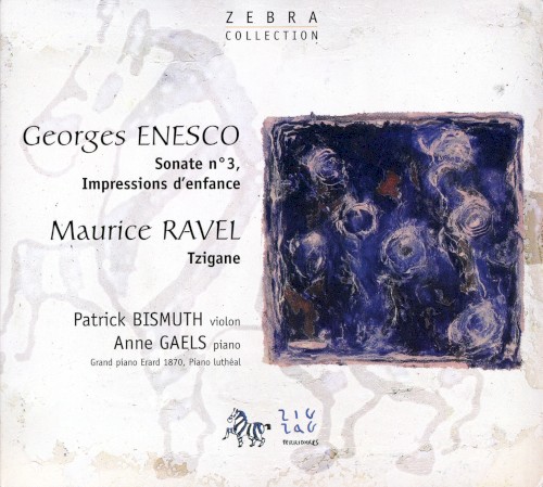 Enesco: Sonate no. 3 / Impressions d'enfance / Ravel: Tzigane