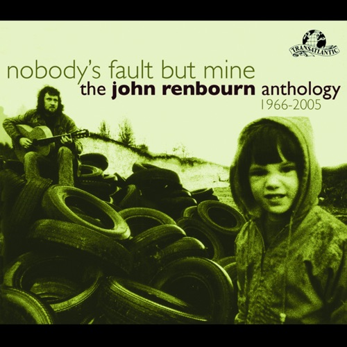 Nobody’s Fault but Mine: The John Renbourn Anthology 1966–2005