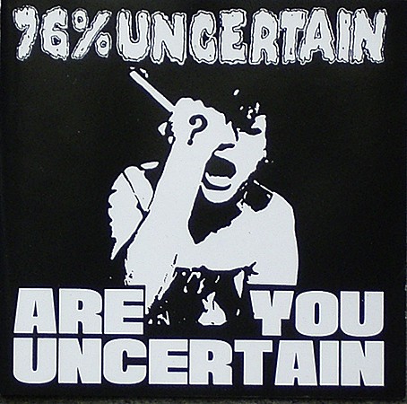Are You Uncertain?