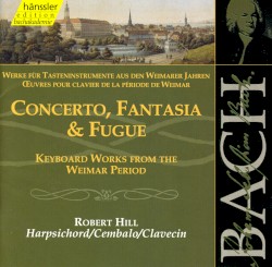 Werke für Tasteninstrumente aus den Weimarer Jahren: Concerto, Fantasia & Fugue