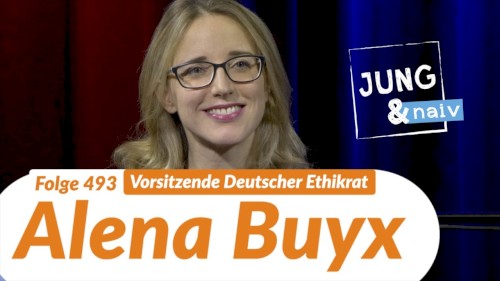 Jung & Naiv #493, „Vorsitzende des Deutschen Ethikrats, Alena Buyx“