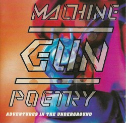 Machine Gun Poetry (Adventures In The Underground)