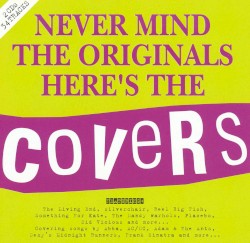 Never Mind the Originals, Here’s the Covers