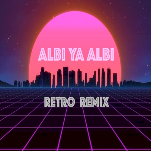 Albi Ya Albi (Retro remix)