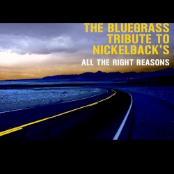 The Bluegrass Tribute to Nickelback’s “All the Right Reasons”