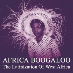 Africa Boogaloo: The Latinization of West Africa