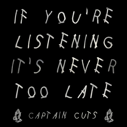 If You’re Listening It’s Never Too Late
