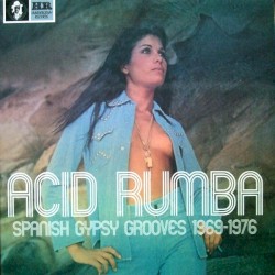 Acid rumba: Spanish gypsy grooves 1969-1976