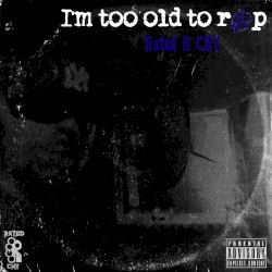 I’m Too Old to Rap