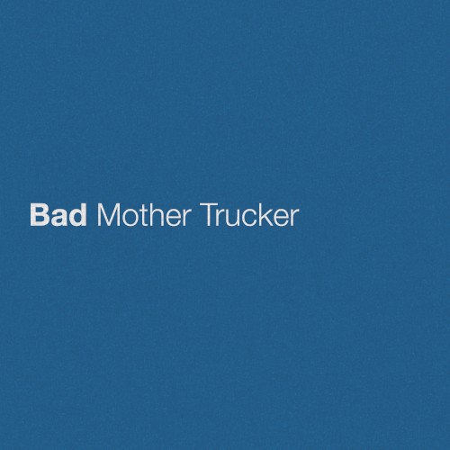 Bad Mother Trucker