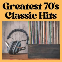 Greatest 70’s Classic Hits