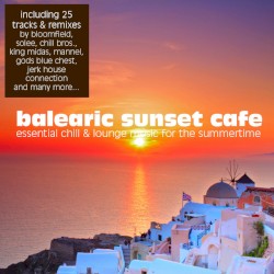 Balearic Sunset Cafe: Essential Chill & Lounge Music for the Summertime