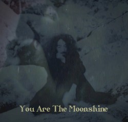 You Are the Moonshine