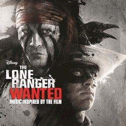 The Lone Ranger: Wanted: Music Inspired by the Film