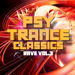 Psy Trance Classics: Rave, Vol. 3