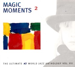 Magic Moments 2: The Ultimate ACT World Jazz Anthology, Volume VII