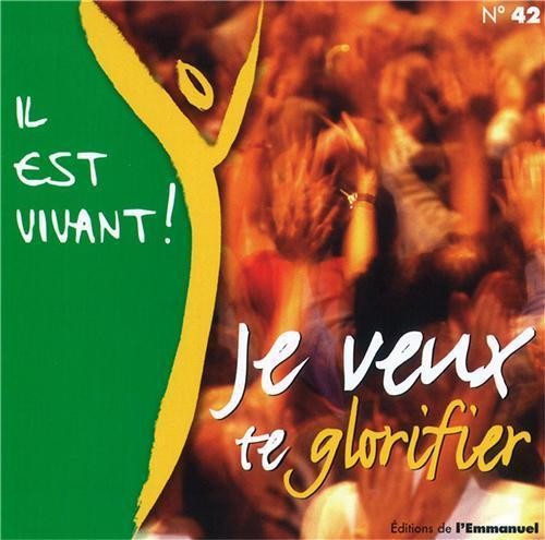 Je veux te glorifier (Volume n°42 - Il est vivant !)