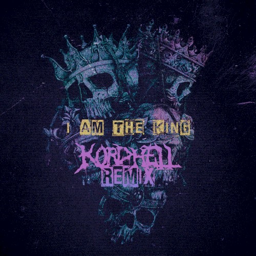 I AM THE KING (Kordhell remix)