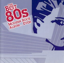 The Best 80s Modern Rock Album... Ever!