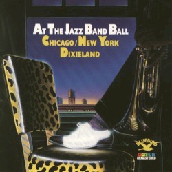 At the Jazz Band Ball: Chicago/New York Dixieland