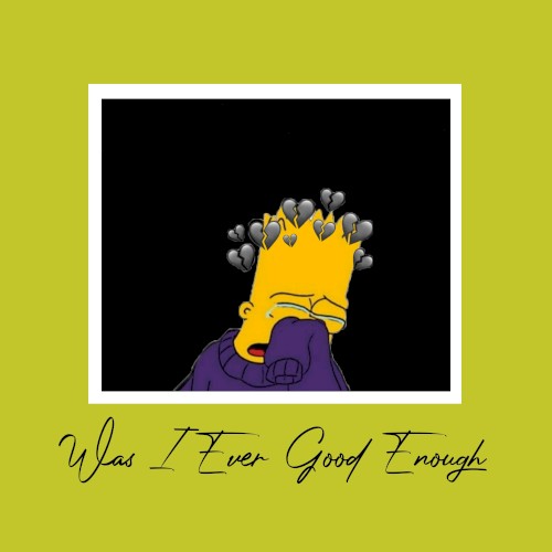 Was I Ever Good Enough