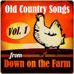 Old Country Songs from Down On the Farm, Vol. 1