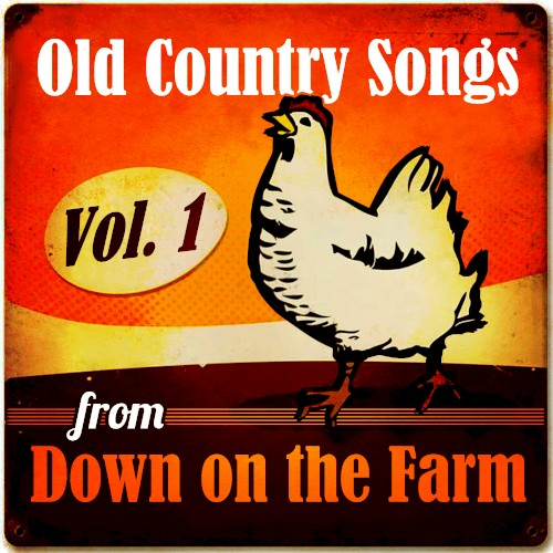 Old Country Songs from Down On the Farm, Vol. 1