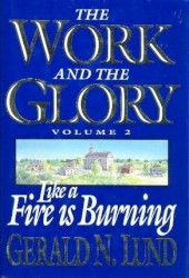 The Work and the Glory: Like A Fire Is Burning