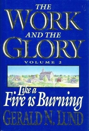 The Work and the Glory: Like A Fire Is Burning