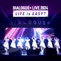 DIALOGUE+LIVE 2024「LIFE is EASY?」Live at パシフィコ横浜