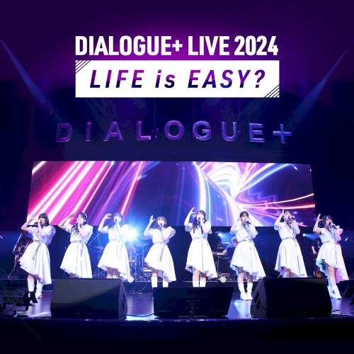 DIALOGUE+LIVE 2024「LIFE is EASY?」Live at パシフィコ横浜