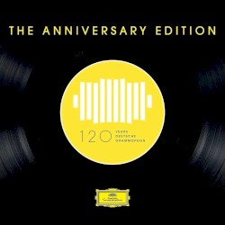 The Anniversary Edition: 120 Years Deutsche Grammophon