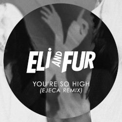 You're so High (Ejeca Remix)