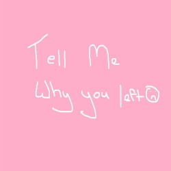 Tell Me Why You Left