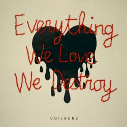 Everything We Love, We Destroy