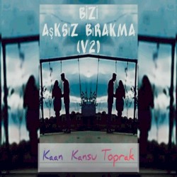 Bizi Aşksız Bırakma (V2)