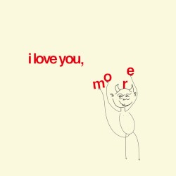i love you, more