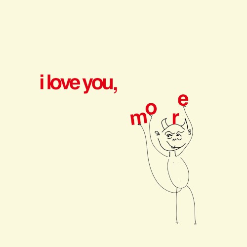 i love you, more