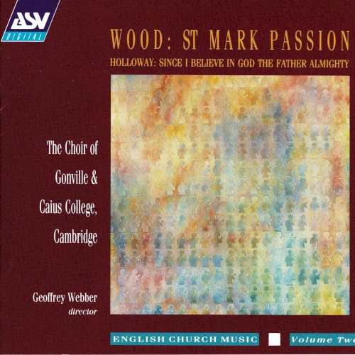 Wood: St Mark Passion / Holloway: Since I believe in God the Father Almighty