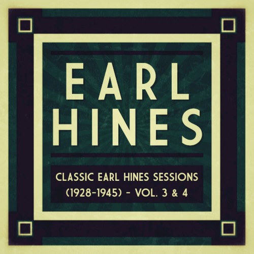 Classic Earl Hines Sessions (1928–1945): Vol. 3 & 4