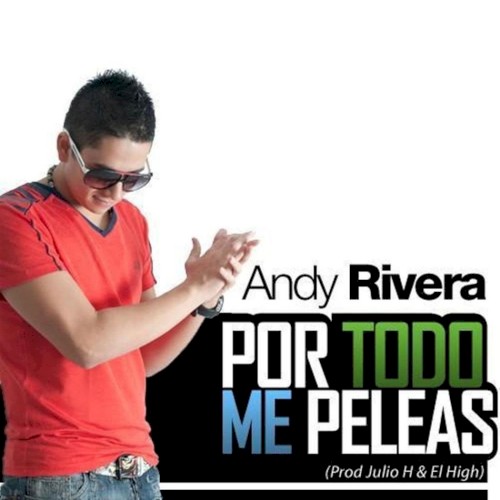 Por todo me peleas