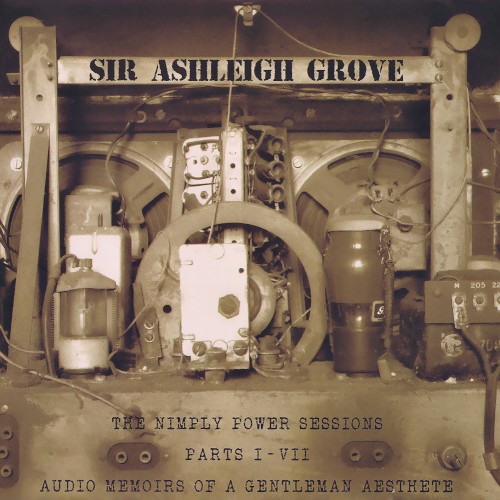 The Nimply Power Sessions, Parts I-VII: Audio Memoirs of a Gentleman Aesthete