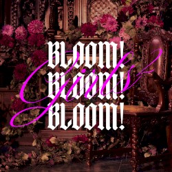 BLOOM! BLOOM! BLOOM!