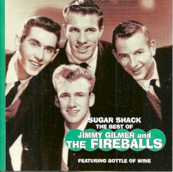 Sugar Shack: The Best of Jimmy Gilmer and the Fireballs