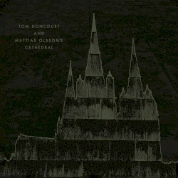 Tom Doncourt & Mattias Olssons Cathedral