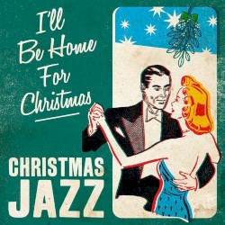I'll Be Home for Christmas - Christmas Jazz
