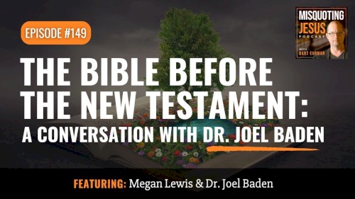 Misquoting Jesus with Bart Ehrman #149, “The Bible Before the New Testament: A Conversation with Joel Baden”